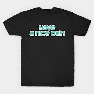 Have a Nice Day! T-Shirt